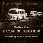 Reddet fra Hitlers helvede. Danmark og De Hvide Busser 1941-45