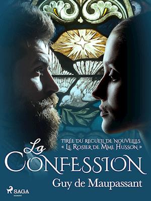 La Confession – tirée du recueil de nouvelles « Le Rosier de Mme Husson »