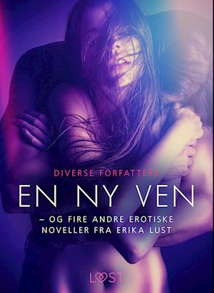 En ny ven  -  og fire andre erotiske noveller fra Erika Lust