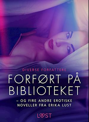 Forført på biblioteket – og fire andre erotiske noveller fra Erika Lust