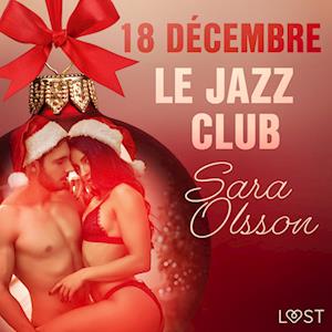 18 décembre : Le Jazz Club – Un calendrier de l’Avent érotique