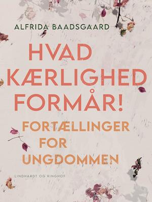 Hvad kærlighed formår! Fortællinger for ungdommen