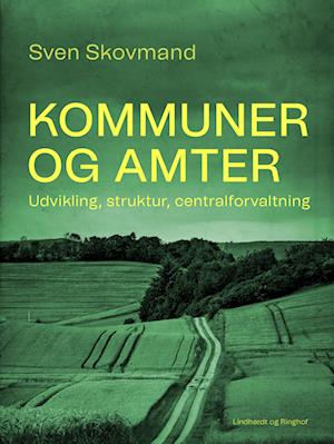 Kommuner og amter. Udvikling, struktur, centralforvaltning