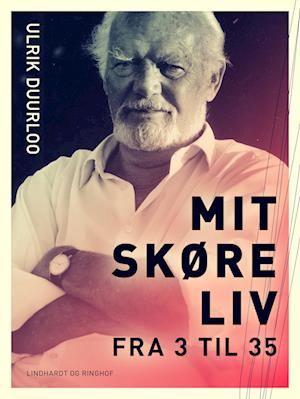 Mit skøre liv. Fra 3 til 35