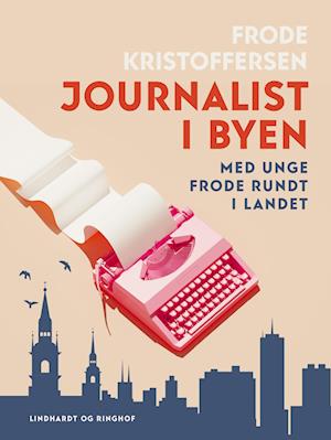 Journalist i byen. Med unge Frode rundt i landet