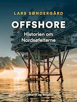 Offshore. Historien om Nordsøfelterne