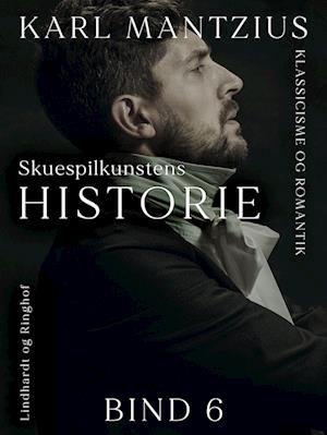 Skuespilkunstens historie. Bind 6