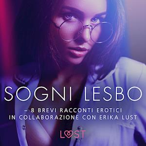 Sogni lesbo - 8 brevi racconti erotici in collaborazione con Erika Lust