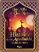 Histoire du roi Azadbakht, ou des dix visirs