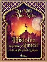 Histoire du prince Ahmed, et de la fée Pari-Banou