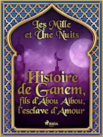 Histoire de Ganem, fils d’Abou Aïbou, l’esclave d’Amour