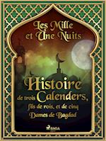 Histoire de trois Calenders, fils de rois, et de cinq Dames de Bagdad