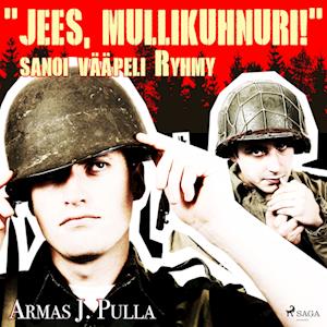 "Jees, mullikuhnuri!" sanoi vääpeli Ryhmy