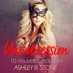 Une obsession - 10 nouvelles érotiques