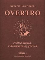 Overtro kontra kirken, videnskaben og graven. Bind 1