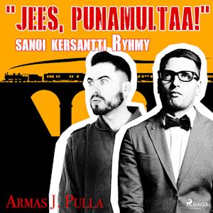 "Jees, punamultaa!" sanoi kersantti Ryhmy