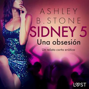 Sidney 5: Una obsesión - un relato corto erótico