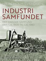 Industrisamfundet. Det danske samfund fra ca. 1800 til ca. 1980