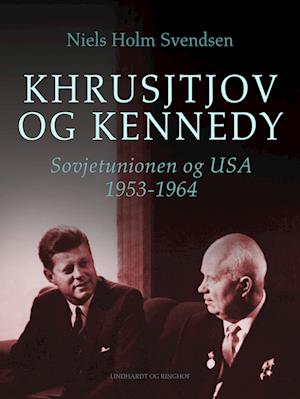 Khrusjtjov og Kennedy. Sovjetunionen og USA 1953-1964