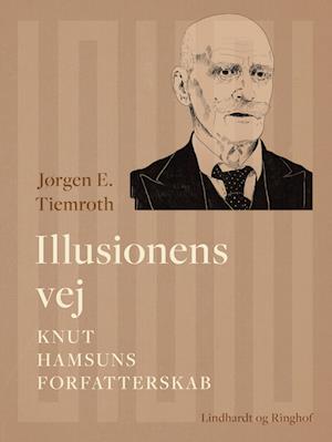 Illusionens vej. Knut Hamsuns forfatterskab