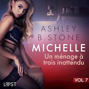 Michelle 7 : Un ménage à trois inattendu - Une nouvelle érotique