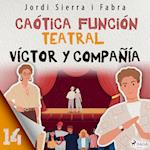 Víctor y compañía 14: Caótica función teatral