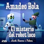 Amadeo Bola: El misterio del robot loco