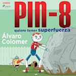 PIN-8 quiere tener superfuerza