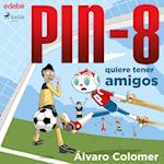 PIN-8 quiere tener amigos