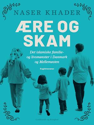 Ære og skam. Det islamiske familie- og livsmønster i Danmark og Mellemøsten