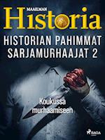 Historian pahimmat sarjamurhaajat 2 – Koukussa murhaamiseen