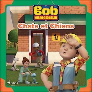 Bob le Bricoleur - Chats et Chiens