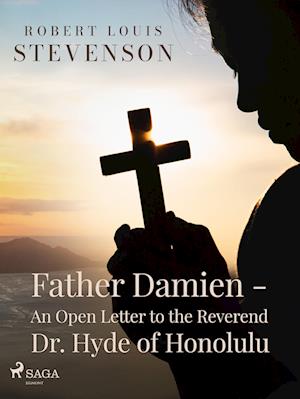 Father Damien - An Open Letter to the Reverend Dr. Hyde of Honolulu