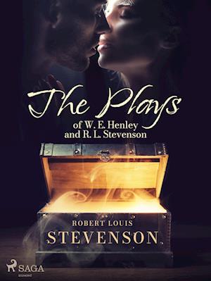 The Plays of W. E. Henley and R. L. Stevenson