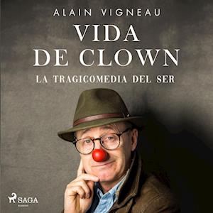 Vida de clown. La tragicomedia del ser