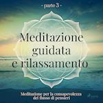 Meditazione guidata e rilassamento (parte 3) - Meditazione per la consapevolezza del flusso di pensieri