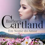 Em Nome do Amor (A Eterna Coleção de Barbara Cartland 50)