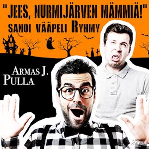 "Jees, Nurmijärven mämmiä!" sanoi vääpeli Ryhmy