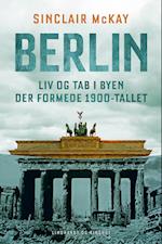 Berlin - Liv og tab i byen der formede 1900-tallet