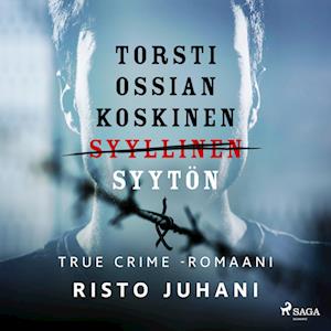 Torsti Ossian Koskinen – syyllinen-syytön