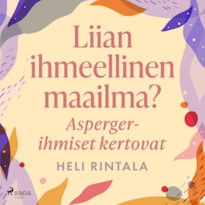 Liian ihmeellinen maailma? Asperger-ihmiset kertovat