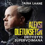 Aleksi Oletukseton – erityisyys supervoimana