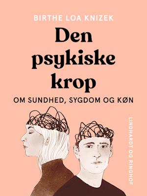 Den psykiske krop. Om sundhed, sygdom og køn