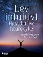 Lev intuitivt : Hitta ditt livs högre syfte