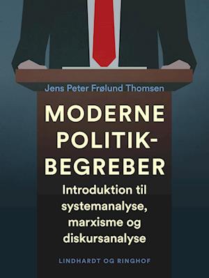 Moderne politikbegreber. Introduktion til systemanalyse, marxisme og diskursanalyse