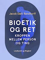 Bioetik og ret. Kroppen mellem person og ting