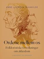 Ordene mellem os. Folkloristiske fortolkninger om alderdom