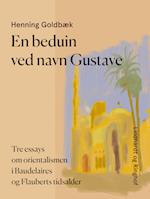 En beduin ved navn Gustave. Tre essays om orientalismen i Baudelaires og Flauberts tidsalder