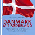 Danmark mit fædreland. Fortællinger fra hverdagslivet i det 20. århundrede