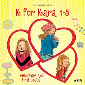 K for Kara 1-5. Friendships and First Loves